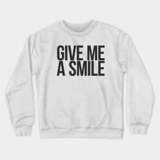 give me a smile Crewneck Sweatshirt